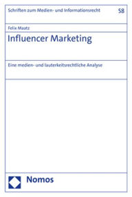 Influencer Marketing: Eine medien- und lauterkeitsrechtliche Analyse Felix Maatz Author
