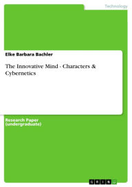 The Innovative Mind - Characters & Cybernetics: Characters & Cybernetics Elke Barbara Bachler Author
