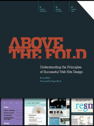 Above the Fold: Understanding the Principles of Successful Web Site Design Brian D Miller Author