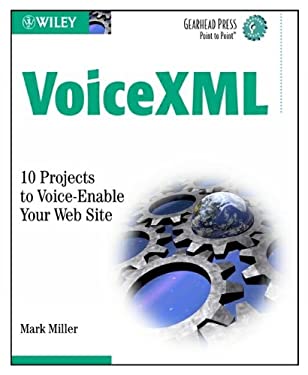 VoiceXML : 10 Projects to Voice Enable Your Web Site by Mark Miller