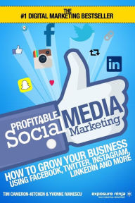 Profitable Social Media Marketing: How To Grow Your Business Using Facebook, Twitter, Instagram, LinkedIn And More Yvonne Ivanescu Author