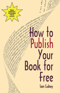 How to Publish Your Book For Free Sam Cudney Author