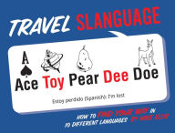 Travel Slanguage: How to Find Your Way in 10 Different Languages Mike Ellis Author
