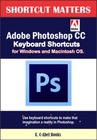 Adobe Photoshop CC Keyboard Shortcuts for Windows and Macintosh U. C-Abel Books Author