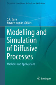 Modelling and Simulation of Diffusive Processes: Methods and Applications S.K. Basu Editor