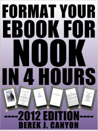Format Your eBook for Nook in Four Hours Derek J. Canyon Author