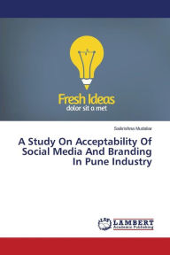 A Study on Acceptability of Social Media and Branding in Pune Industry Mudaliar Saikrishna Author