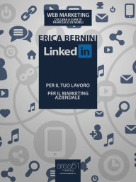 LinkedIn: per il tuo lavoro, per il marketing aziendale Erica Bernini Author