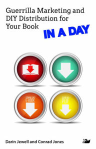 Guerrilla Marketing and DIY Distribution for Your Book IN A DAY Darin Jewell Author