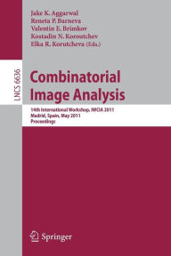 Combinatorial Image Analysis: 14th International Workshop, IWCIA 2011, Madrid, Spain, May 23-25, 2011. Proceedings Jake K. Aggarwal Editor