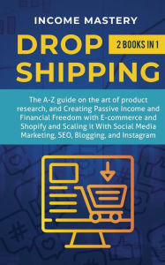 Dropshipping: 2 in 1: The A-Z guide on the Art of Product Research, Creating Passive Income, Financial Freedom with E-commerce, Shopify and Scaling it