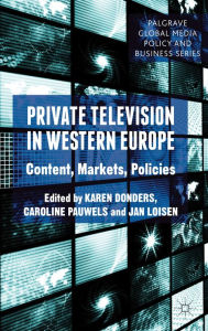Private Television in Western Europe: Content, Markets, Policies K. Donders Editor