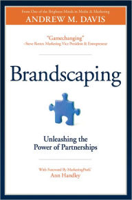 Brandscaping: Unleashing the Power of Partnerships Andrew M. Davis Author