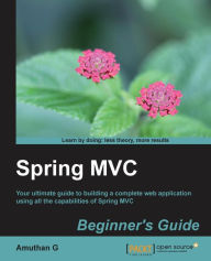 Spring MVC: Beginner's Guide Amuthan G Author
