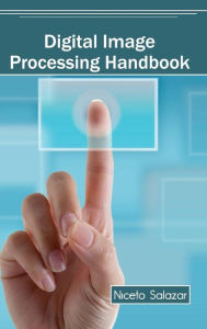 Digital Image Processing Handbook Niceto Salazar Editor
