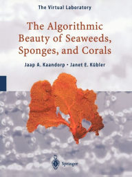 The Algorithmic Beauty of Seaweeds, Sponges and Corals Jaap A. Kaandorp Author