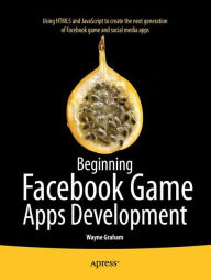 Beginning Facebook Game Apps Development Wayne Graham Author