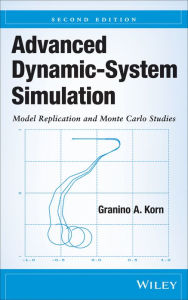 Advanced Dynamic-System Simulation: Model Replication and Monte Carlo Studies Granino A. Korn Author