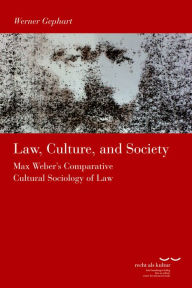 Law, Culture and Society: Max Weber's Comparative Cultural Sociology of Law Werner Gephart Author