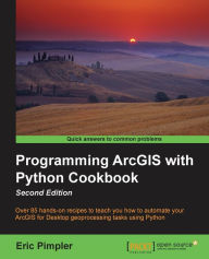 Programming ArcGIS with Python Cookbook: Over 85 hands-on recipes to automate ArcGIS for desktop geoprocessing tasks using Python Eric Pimpler Author