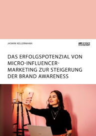 Das Erfolgspotenzial von Micro-Influencer-Marketing zur Steigerung der Brand Awareness Jasmin Kellermann Author