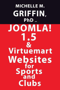 Joomla! 1. 5 and Virtuemart Websites for Sports and Clubs Michelle Griffin Author