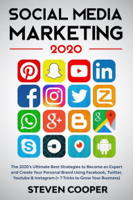Social Media Marketing: The 2020's Ultimate Best Strategies to Become an Expert and Create Your Personal Brand Using Facebook, Twitter, Youtube & Inst