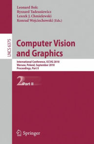 Computer Vision and Graphics: Second International Conference, ICCVG 2010, Warsaw, Poland, September 20-22, 2010, Proceedings, Part II Leonard Bolc Ed