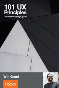 101 UX Principles: A definitive design guide Will Grant Author