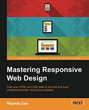 Mastering Responsive Web Design by Ricardo Zea