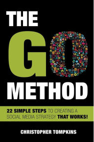 The Go Method: 22 Simple Steps to Creating a Social Media Strategy That Works! Christopher Tompkins Author