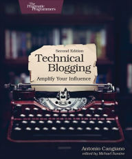 Technical Blogging: Amplify Your Influence Antonio Cangiano Author