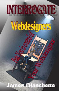 Interrogate Webdesigners James E Blanchette Author