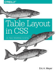 Table Layout in CSS: CSS Table Rendering in Detail Eric A. Meyer Author