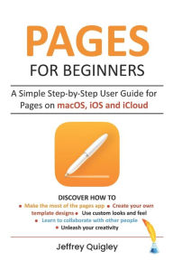 Pages for Beginners: A Simple Step-by-Step User Guide for Pages on macOS, iOS and iCloud Jeffrey Quigley Author