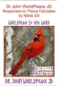 Dr John WorldPeace JD Responses to: Fierce Fairytales by Nikita Gill: WorldPeace Poetry John WorldPeace JD Author