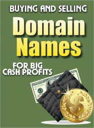 Buying and Selling Domain Names Dawn Publishing Editor