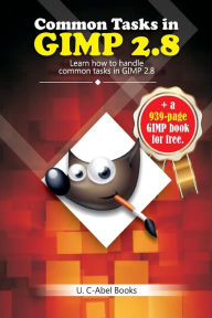 Common Tasks in GIMP 2.8 U. C-Abel Books Author