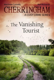 Cherringham - The Vanishing Tourist: A Cosy Crime Series Matthew Costello Author