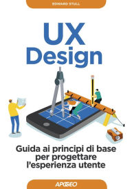 UX Design: Guida ai principi di base per progettare l'esperienza utente Edward Stull Author
