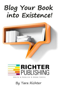 Blog Your Book into Existence! Tara Richter Author