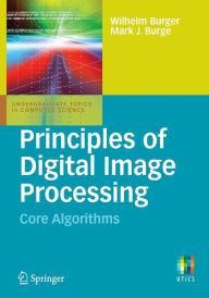Principles of Digital Image Processing: Core Algorithms Wilhelm Burger Author