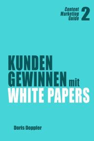 Kunden gewinnen mit White Papers: Content Marketing Guide 2 Doris Doppler Author