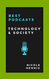 Best Podcasts: Technology and Society Nicole Hennig Author