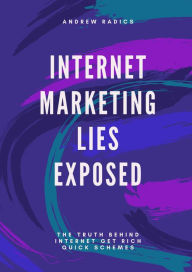 Internet Marketing Lies Exposed Andrew Radics Author