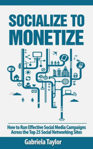 Socialize To Monetize Gabriela Taylor Author