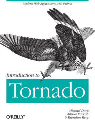 Introduction to Tornado: Modern Web Applications with Python Michael Dory Author