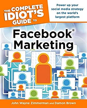 The Complete Idiot's Guide to Facebook Marketing : Power up Your Social Media Strategy on the World S Largest Platform