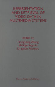 Representation and Retrieval of Video Data in Multimedia Systems HongJiang Zhang Editor