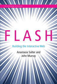 Flash: Building the Interactive Web Anastasia Salter Author